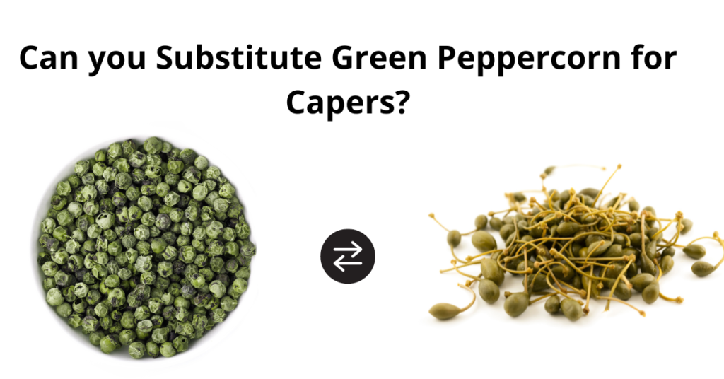 Can you Substitute Green Peppercorn for Capers