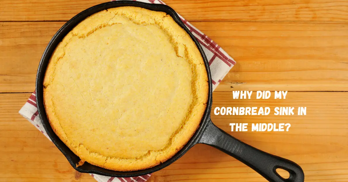 Why Did My Cornbread Sink In The Middle