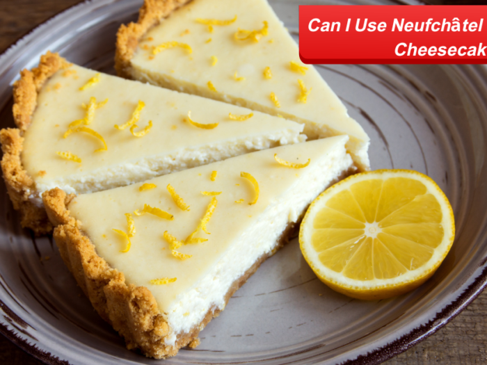 Can I Use Neufchâtel Cheese For Cheesecake